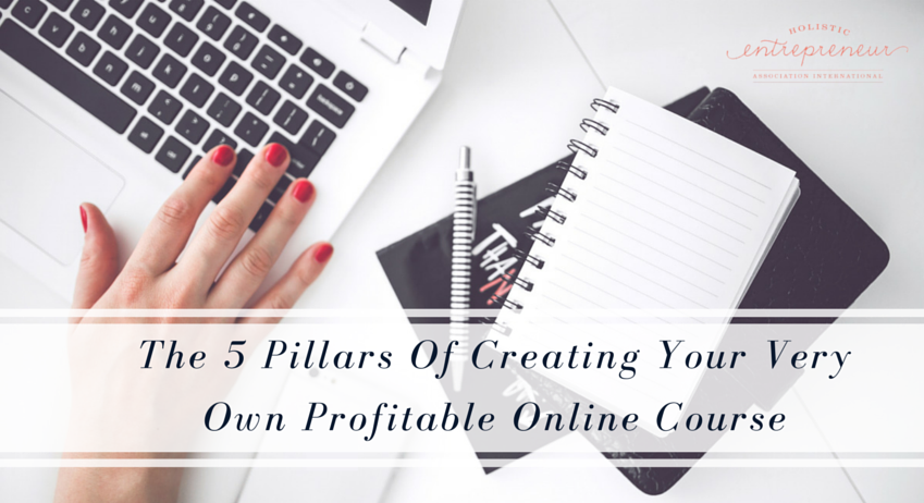 The 5 Pillars Of Creating Your Very Own Profitable Online Course