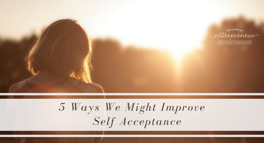 5 Ways We Might Improve Self Acceptance