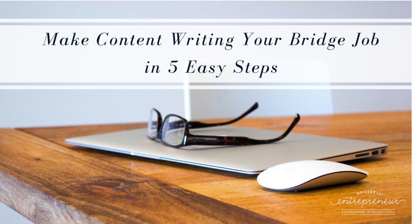 Make Content Writing Your Bridge Job in 5 Easy Steps