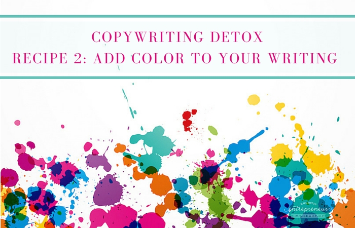 Copywriting Detox Recipe 2: Add Color to Your Writing