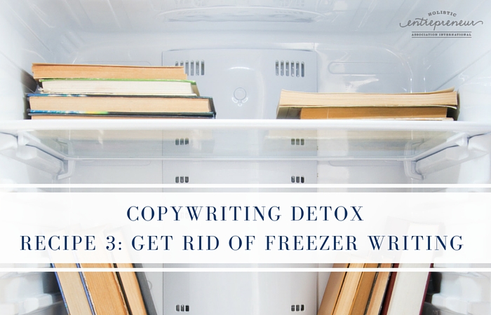 Copywriting Detox Recipe 3: Get Rid of Freezer Writing