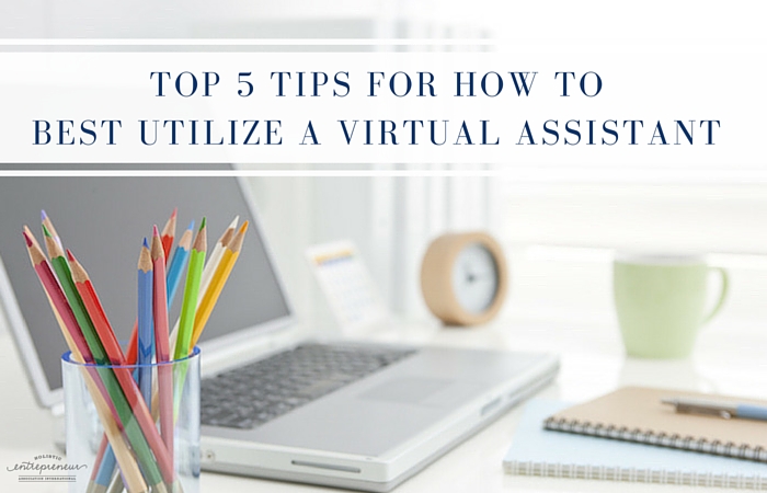 Top 5 Tips for How to Best Utilize a Virtual Assistant