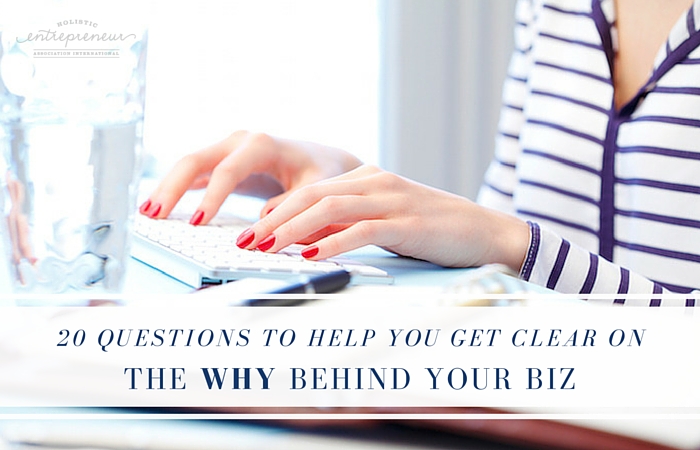 20 Questions to Help You Get Clear on the WHY behind Your Biz