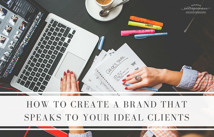 How to Create a Brand that Speaks to Your Ideal Clients